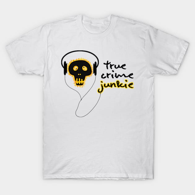 True Crime Junkie T-Shirt by Tacos y Libertad